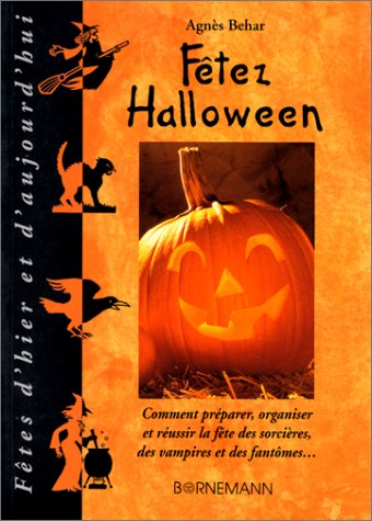 Fêtez Halloween : comment préparer, organiser et réussir la fête des sorcières, des vampires et des 