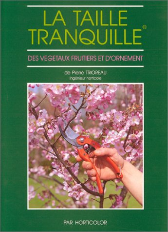 La taille tranquille des végétaux fruitiers et d'ornement