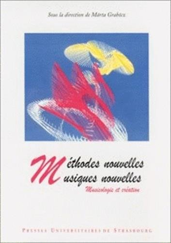 Méthodes nouvelles, musiques nouvelles : musicologie et création