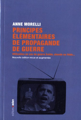 Principes élémentaires de propagande de guerre : utilisables en cas de guerre froide, chaude ou tièd