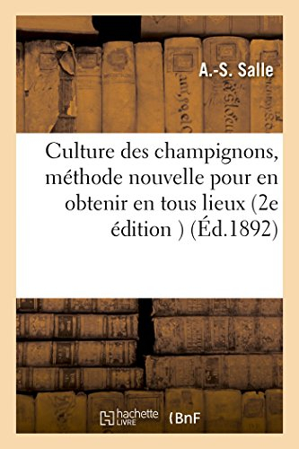 Culture des champignons, indication d'une méthode nouvelle pour en obtenir en tous lieux