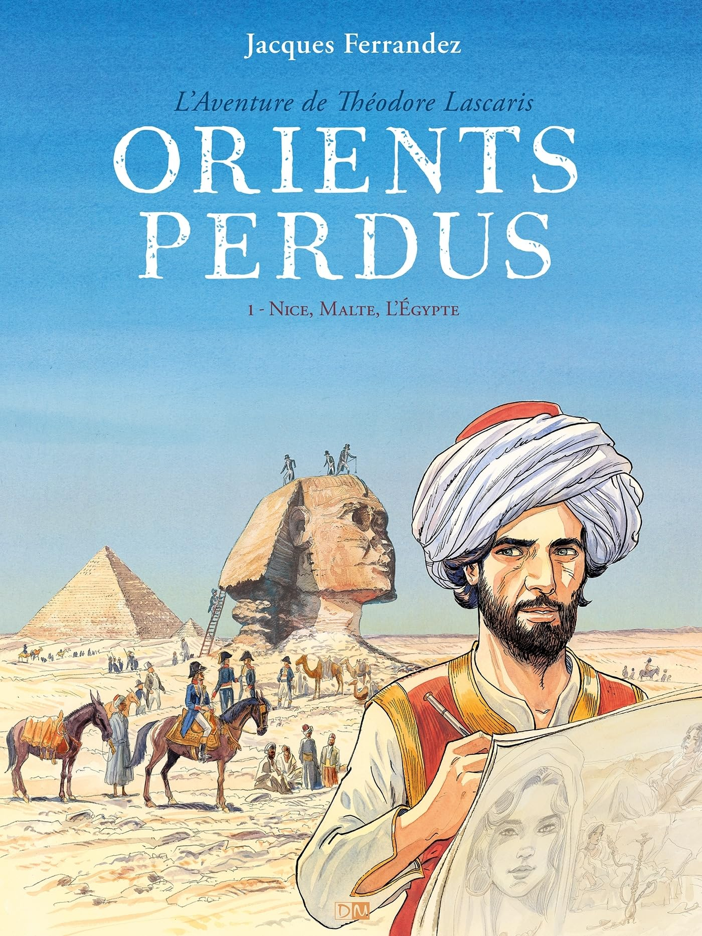 Orients perdus : l'aventure de Théodore Lascaris. Vol. 1. Nice, Malte, l'Egypte