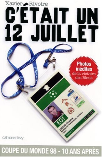 C'était un 12 juillet : dans les coulisses de la finale France-Brésil : jour de France