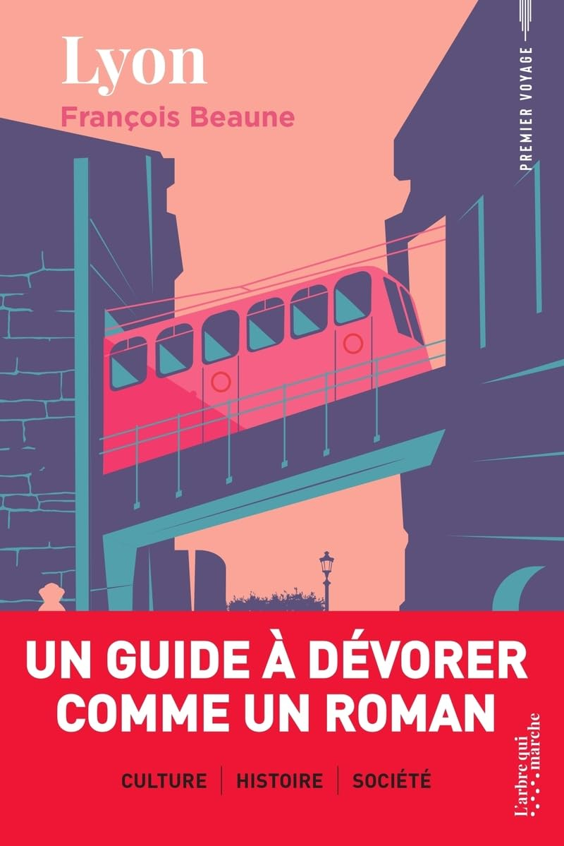 Lyon - Un guide à dévorer comme un roman