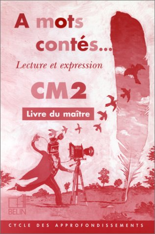 A mots contés, CM2 : lecture et expression : livre du maître