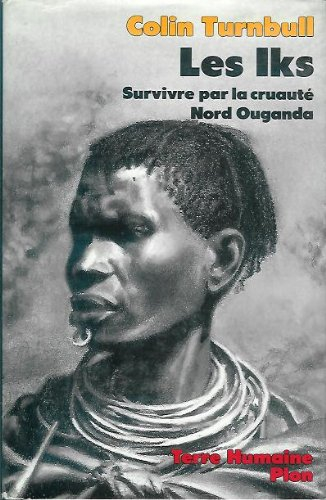 les iks. survivre par la cruauté. nord ouganda. (collection terre humaine).