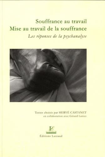 Souffrance au travail : mise au travail de la souffrance : les réponses de la psychanalyse
