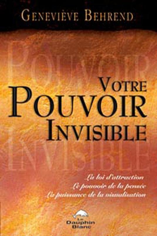 Votre pouvoir invisible : loi d'attraction, le pouvoir de la pensée, la puissance de la visualisatio