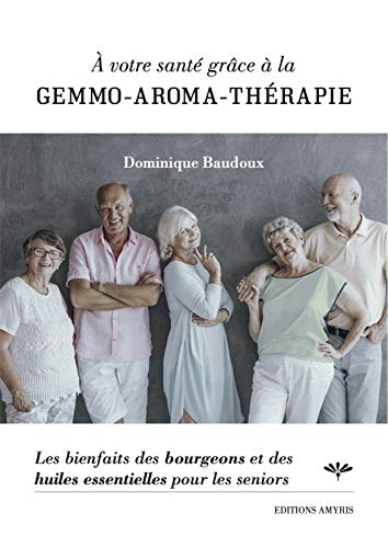 A votre santé grâce à la gemmo-aroma-thérapie : les bienfaits des bourgeons et des huiles essentiell