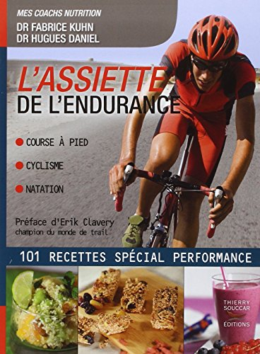 L'assiette de l'endurance : course à pied, cyclisme, natation : 101 recettes spécial performance