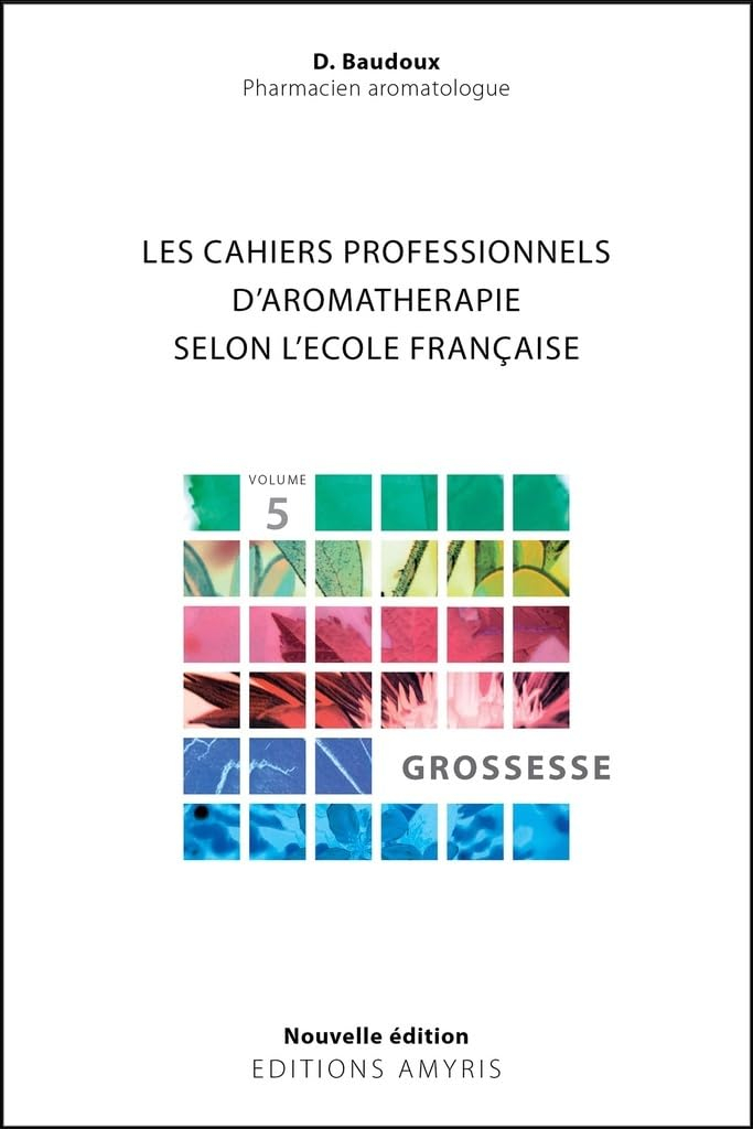 Les cahiers professionnels d'aromathérapie selon l'école française. Vol. 5. Grossesse