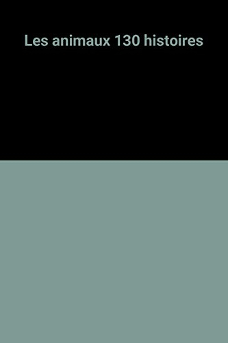 les animaux 130 histoires
