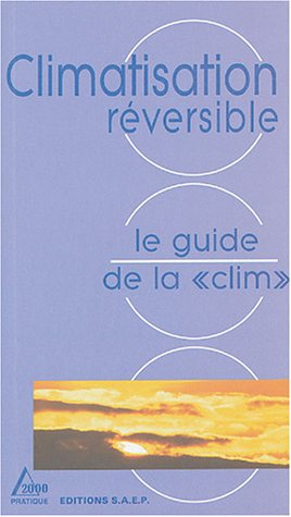 Climatisation réversible, le guide de la clim : connaître et apprendre, normes, matériel, outillage,