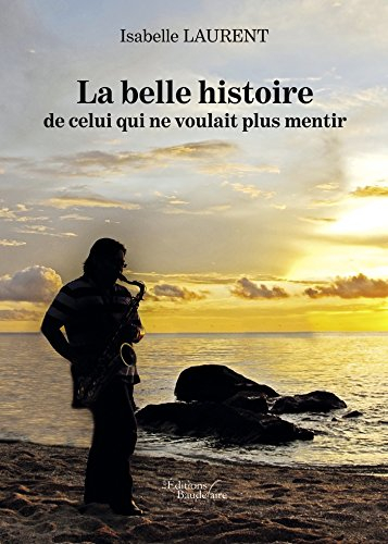 La belle histoire de celui qui ne voulait plus mentir (BAU.BAUDELAIRE)