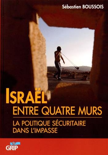 israël entre quatre murs : la politique sécuritaire dans l'impasse