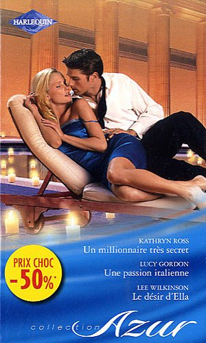 Un millionnaire très secret. Une passion italienne. Le désir d'Ella