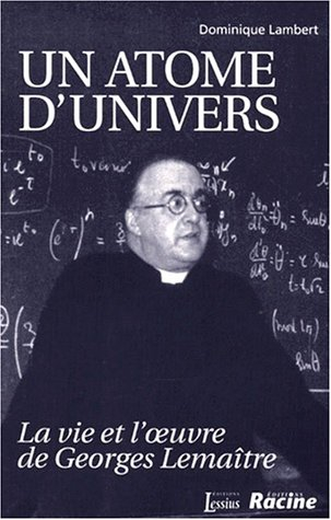 Un atome d'univers : la vie et l'oeuvre de Georges Lemaître