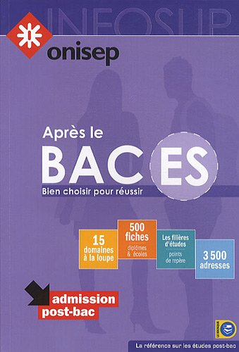 Après le bac ES : bien choisir pour réussir : 15 domaines à la loupe, 500 fiches (diplômes et écoles