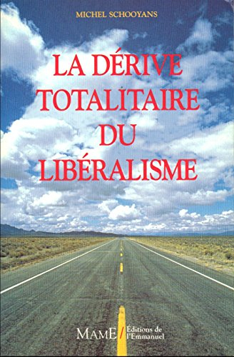 La dérive totalitaire du libéralisme : ouvrage honoré d'une lettre personnelle de la Sainteté le pap