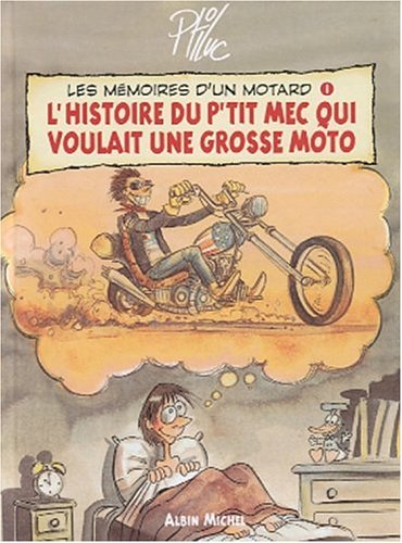 Les mémoires d'un motard. Vol. 1. L'histoire du p'tit mec qui voulait une grosse moto