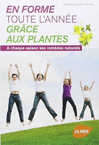 En forme toute l'année grâce aux plantes : à chaque saison ses remèdes naturels
