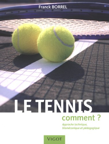 Le tennis : comment ? : approche technique, biomécanique et pédagogique