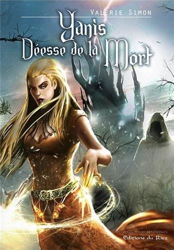 Cycle d'Arkem, la pierre des ténèbres. Vol. 1. Yanis, déesse de la mort