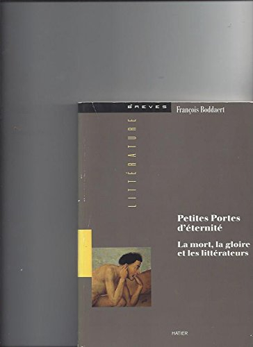 Petites portes d'éternité : la mort, la gloire et les littérateurs