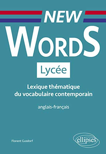 New words lycée : lexique thématique du vocabulaire contemporain anglais-français