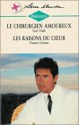 le chirurgien amoureux suivi de les raisons du cœur : collection : harlequin série blanche n, 396