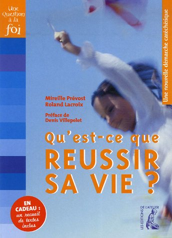 Qu'est-ce que réussir sa vie ? : une nouvelle démarche catéchétique