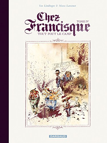 Chez Francisque. Vol. 4. Tout fout le camp