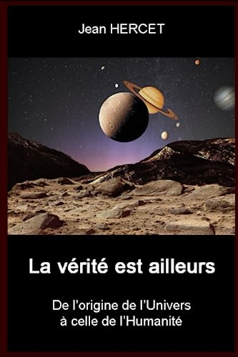 La vérité est ailleurs: De l'origine de l'Univers à celle de l'Humanité