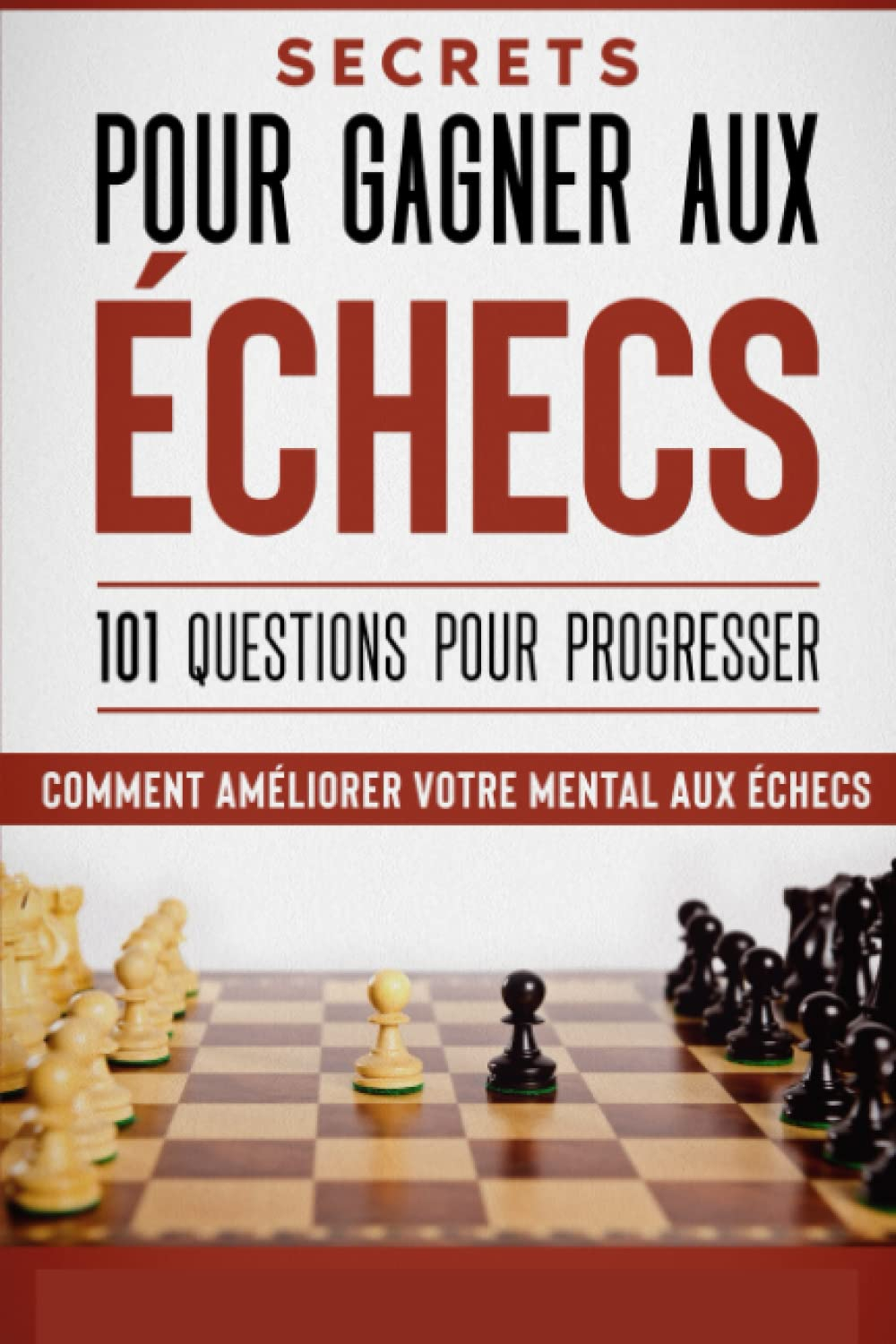 Secrets pour gagner aux échecs: 101 questions pour progresser