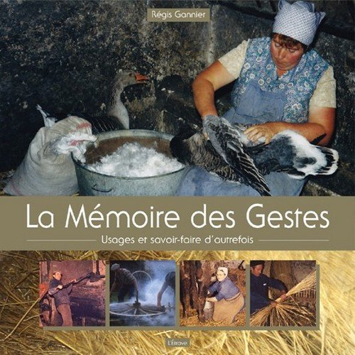 La mémoire des gestes : usages et savoir-faire d'autrefois