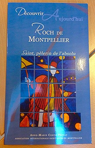 Découvrir aujourd'hui Roch de Montpellier : Saint, pèlerin de l'absolu