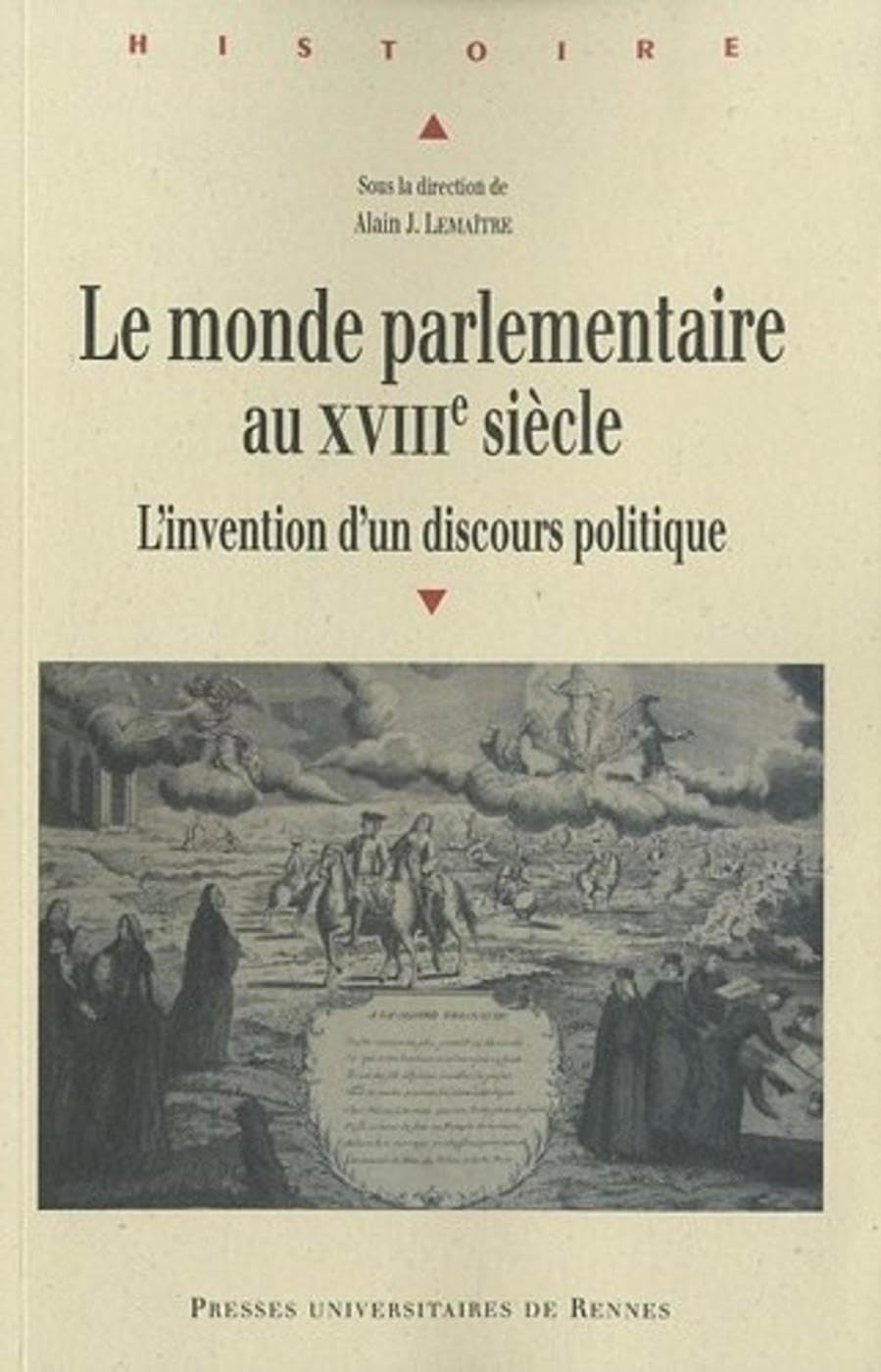 Le monde parlementaire au XVIIIe siècle : l'invention d'un discours politique : actes du colloque de