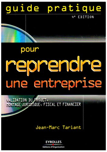 Guide pratique pour reprendre une entreprise : validation du projet, montage juridique, fiscal et fi