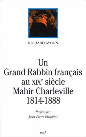 Un grand rabbin français au XIXe siècle, Mahir Charleville : 1814-1888