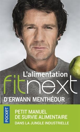 L'alimentation fitnext : petit manuel de survie alimentaire dans la jungle industrielle