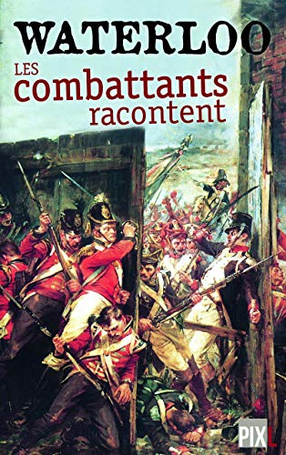 Waterloo : les combattants racontent