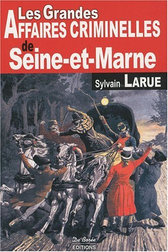 Les grandes affaires criminelles de Seine-et-Marne