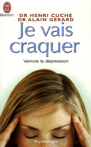 Je vais craquer : comprendre les déprimés, combattre la dépression