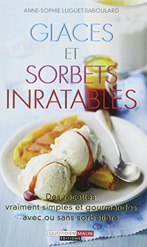 Glaces et sorbets inratables : des recettes vraiment simples et gourmandes, avec ou sans sorbetière