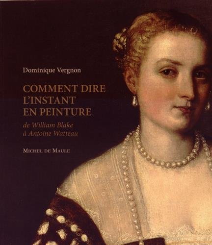 Comment dire l'instant en peinture : de William Blake à Antoine Watteau