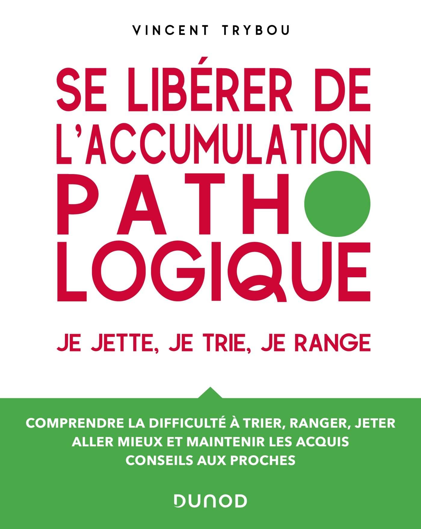 Se libérer de l'accumulation pathologique : je jette, je trie, je range : comprendre la difficulté à