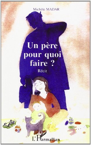 Un père pour quoi faire ? : récit
