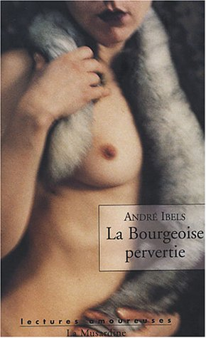 La bourgeoise pervertie : roman psycho-physiologique