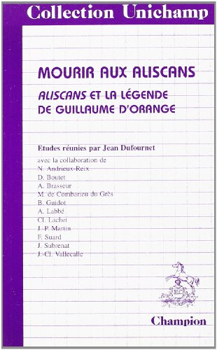 Mourir aux Aliscans : Aliscans et la légende de Guillaume d'Orange