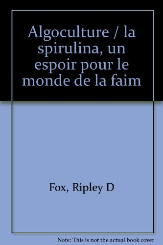 Algoculture : la spirulina, un espoir pour le monde de la faim